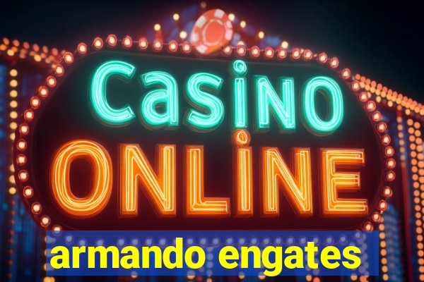 armando engates